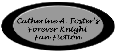 Catherine A Foster Forever Knight Fan Fiction